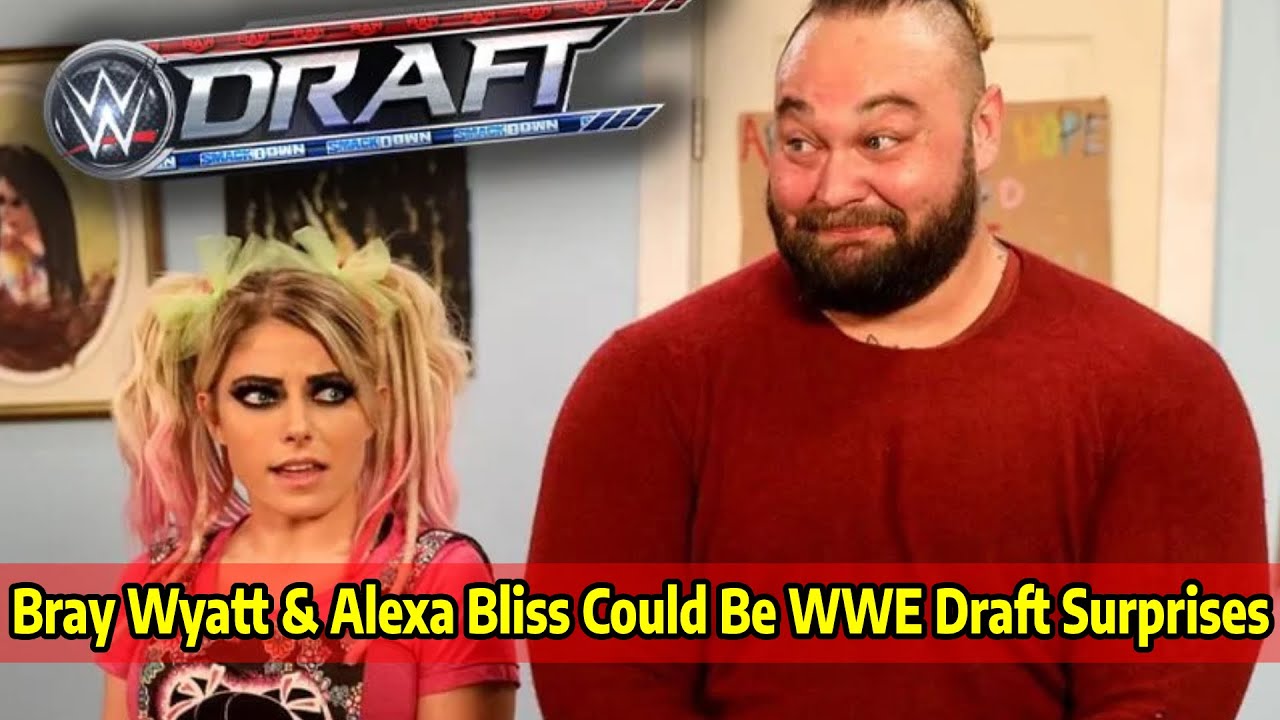 Bray Wyatt & Alexa Bliss Could Be WWE Draft Surprises YouTube