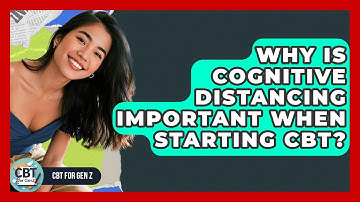 Why Is Cognitive Distancing Important When Starting CBT? - CBT for Gen Z