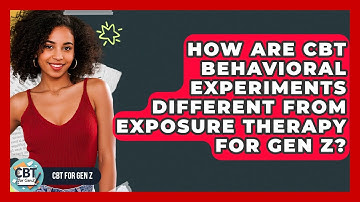 How Are CBT Behavioral Experiments Different From Exposure Therapy For Gen Z? - CBT for Gen Z