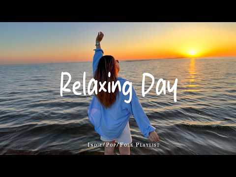 Relaxing Day 🌞 Uplifting Summer Chill Pop to Boost Your Mood | Indie/Pop/Folk/Acoustic Playlist