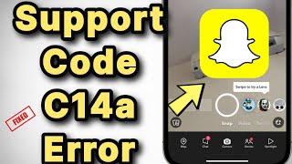 Snapchat Support Code C14A error : Fix