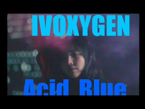 IVOXYGEN - ACID BLUE (Reaction) Blurry World  New Vibes 🤯💯💯🤯