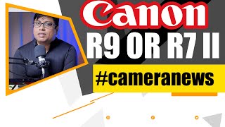 Canon R9 or Canon R7 Mark II  #cameranews