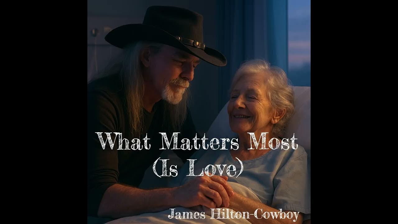 What Matters Most (Is Love) ― James Hilton-Cowboy What Matters Most (Is Love) ― James Hilton-Cowboy