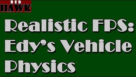 Realistic FPS and Edys Vehicle Physics