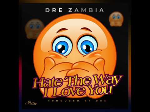 Dre Zambia _Hate the way I love you(Prod.dre)