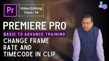 Premiere Pro CC Video Editing Training Tutorial Class - 34 Change Frame Rate and Timecode in Clip