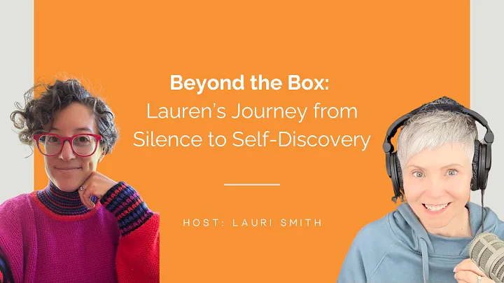 Beyond the Box: Lauren’s Journey from Silence to Self-Discovery