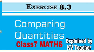 Class-7 MATHS / Exercise 8.3 Que 1-5 fully explained by KV Teacher/  NCERT Comparing Quantities