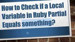 How to Check if a Local Variable in Ruby Partial Equals something?