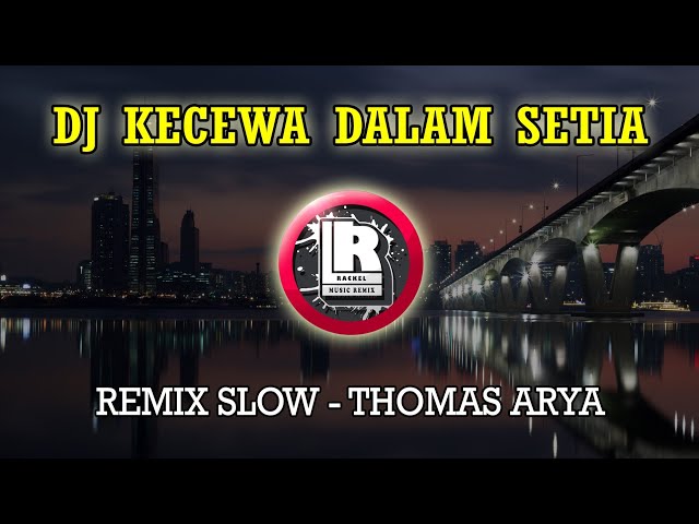 DJ KECEWA DALAM SETIA - THOMAS ARYA (DJ Rackel Remix) class=