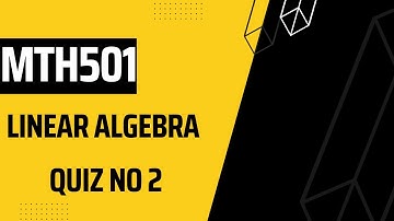 MTH501 Linear Algebra Quiz No 2