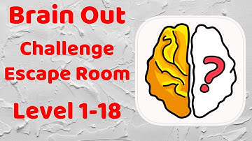 Brain Out - Challenge Escape Room Level 1-18  Walkthrough Solution