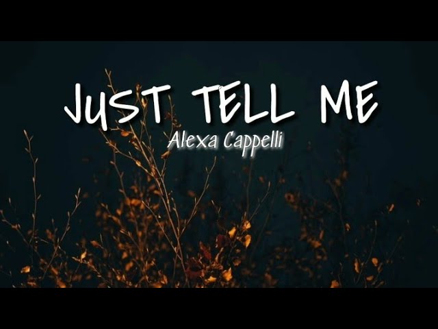 JUST TELL ME (lyrics) | Alexa Cappelli class=