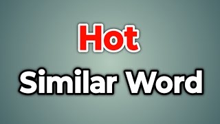 Hot Similar Word || Synonyms of Hot | Words Tube