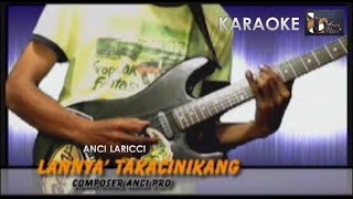 Anci Laricci - Lannya' Takacinikang (Karaoke), Karya Anci Laricci
