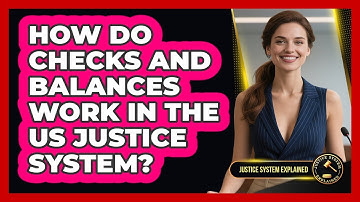 How Do Checks And Balances Work In The US Justice System? - Justice System Explained