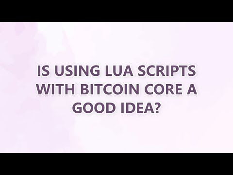 Is using Lua scripts with Bitcoin Core a good idea?