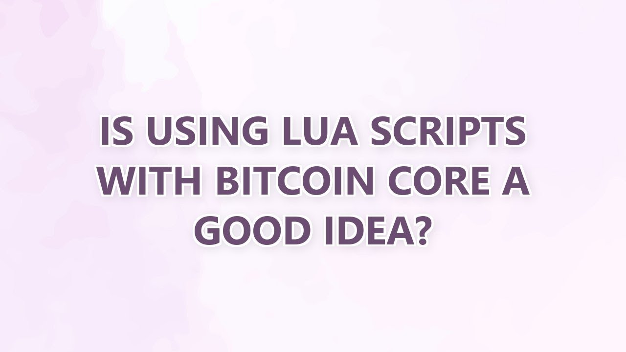 Is using Lua scripts with Bitcoin Core a good idea? - YouTube