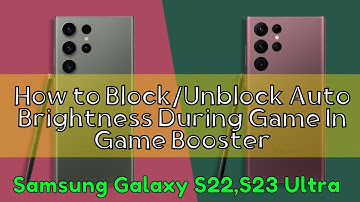 How to Block/Unblock Auto Brightness During Game In Game Booster Samsung S22, S23 Ultra