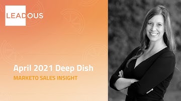 April 2021 Deep Dish | Marketo Sales Insight | LEADOUS