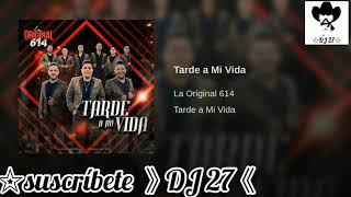 Tarde a mi vida 🎼 la original 614 》 2019