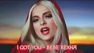 I GOT YOU - BEBE REXHA ((LYRICS))