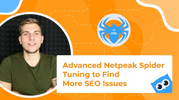 Tips on Advanced Netpeak Spider Tuning to Find More SEO Issues