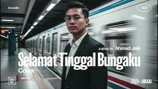 Ahmad Jais • Selamat Tinggal Bungaku (Cover) • Acoustic Version