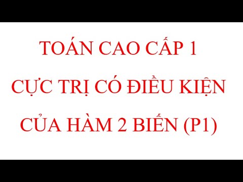 Video 20 Hàm 2 biến: Cực trị có điều kiện (P1) - youtube