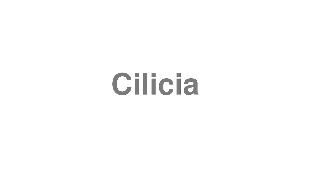 How to Pronounce "Cilicia" - YouTube