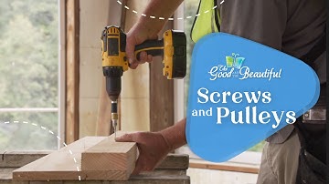 Screws and Pulleys | Motion and Simple Machines | The Good and the Beautiful