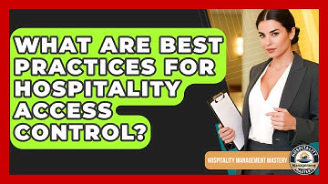 What Are Best Practices For Hospitality Access Control? - Hospitality Management Mastery