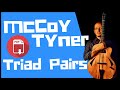 McCoy Tyner  |  Maj7 Triad Pairs... Plus Altered Dominants & Playing Out w/ Melodic Triads