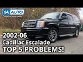 Top 5 Problems Cadillac Escalade 2nd Generation 2002-06