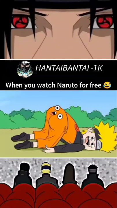 when you watch Naruto for free 😂