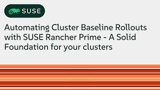 Automating Cluster Baseline Rollouts with SUSE Rancher Prime - A Solid Foundation for your clusters