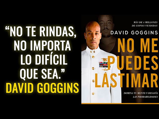 DAVID GOGGINS en su libro NO ME PUEDES LASTIMAR nos enseña como