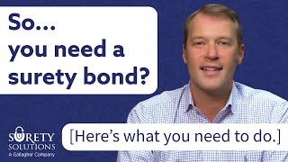 So...you were told you need a surety bond. [Here's what you need to do.]