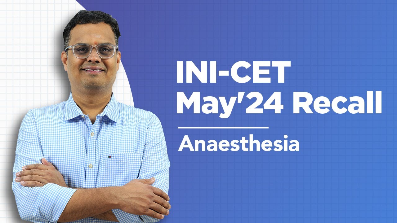 Exam Recall Series (INI-CET May '24) - Anaesthesia