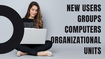 how to Creating New Users, Groups, Computers and Organizational Units
