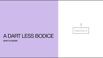 Draping, a dartless bodice.