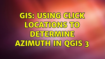 GIS: Using Click locations to determine azimuth in QGIS 3