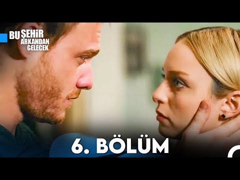 Bu Şehir Arkandan Gelecek 6. Bölüm