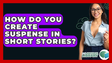 How Do You Create Suspense In Short Stories? - The Language Library