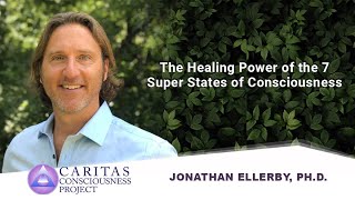 The Healing Power of the 7 Super States of Consciousness with Best-Selling Author Jonathan  Ellerby