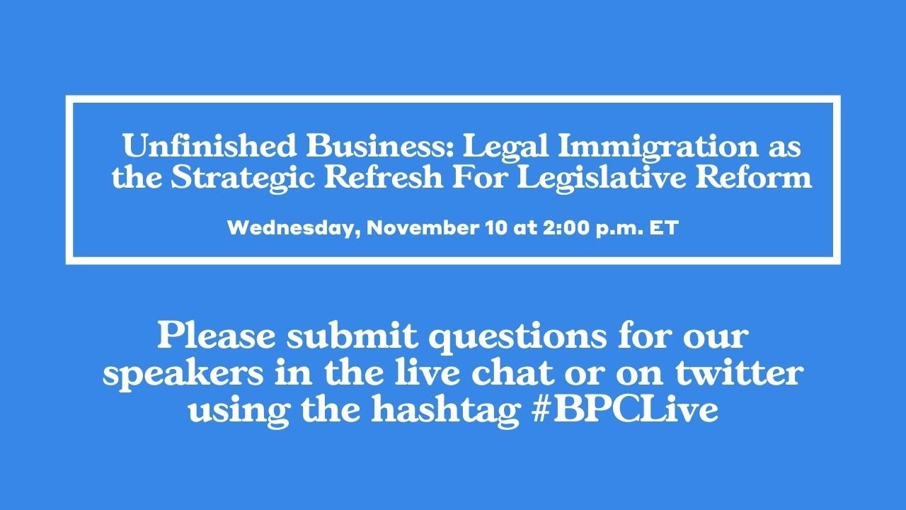 Unfinished Business: Legal Immigration as the Strategic Refresh For Legislative Reform