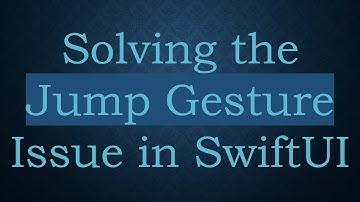 Solving the Jump Gesture Issue in SwiftUI