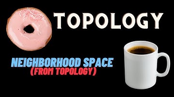 Neighborhood Space (Topology)