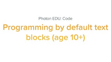 Photon EDU: Code - Programming by default text blocks (age 10+)